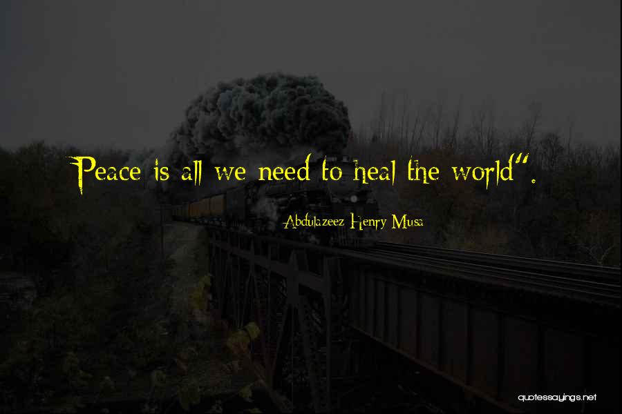 Heal The World Quotes By Abdulazeez Henry Musa