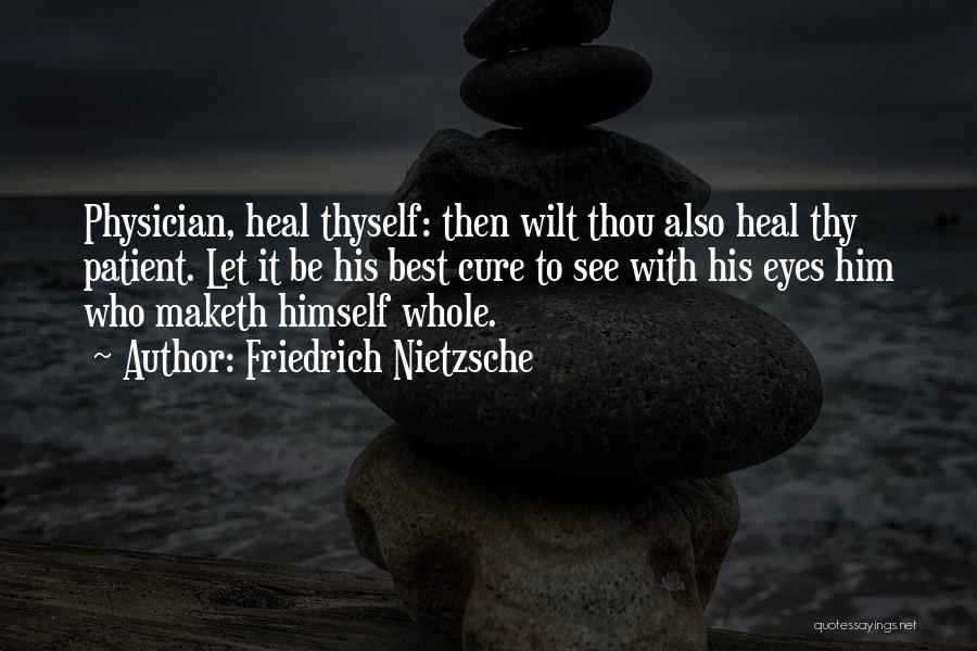 Heal Thyself Quotes By Friedrich Nietzsche