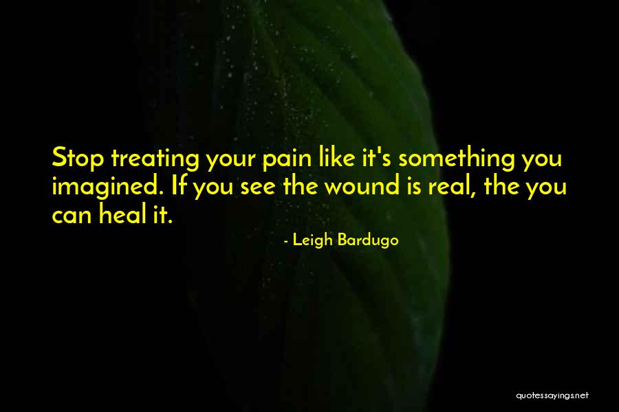 Heal Your Pain Quotes By Leigh Bardugo