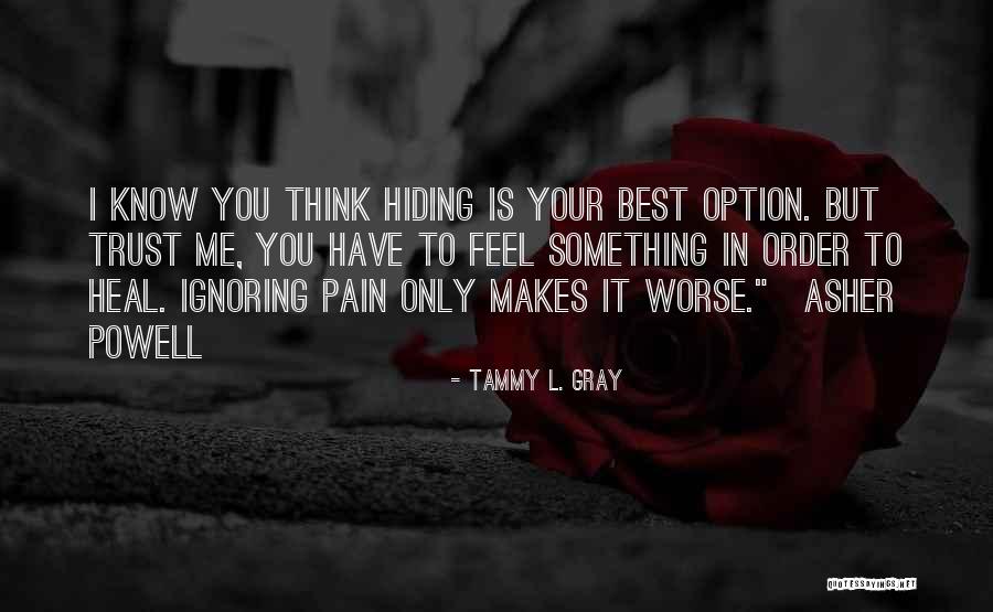 Heal Your Pain Quotes By Tammy L. Gray Heal Your Pain Quotes By Tammy L. Gray