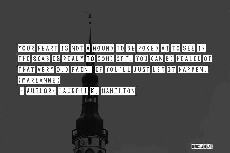 Healed Pain Quotes By Laurell K. Hamilton