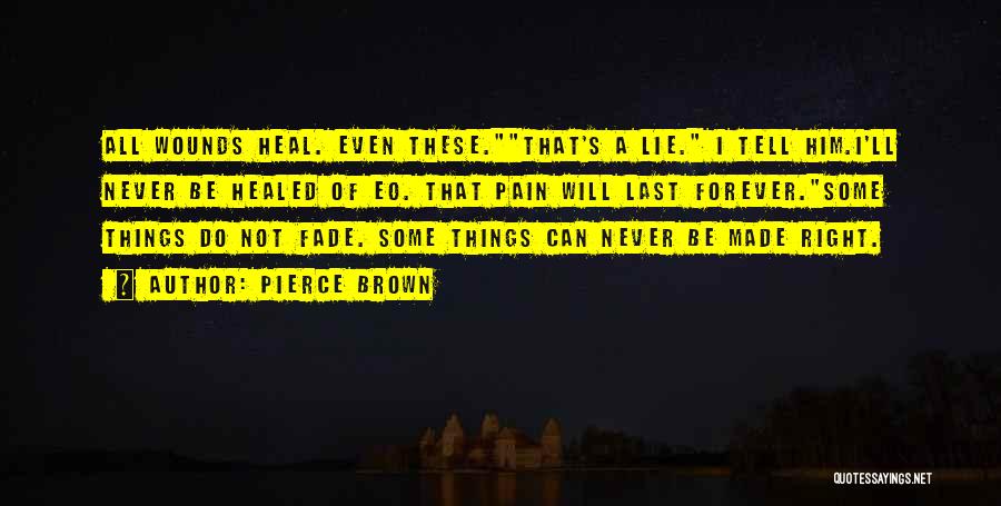 Healed Pain Quotes By Pierce Brown