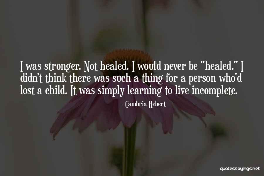 Healed Person Quotes By Cambria Hebert Healed Person Quotes By Cambria Hebert