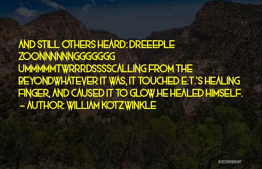 Healed Quotes By William Kotzwinkle