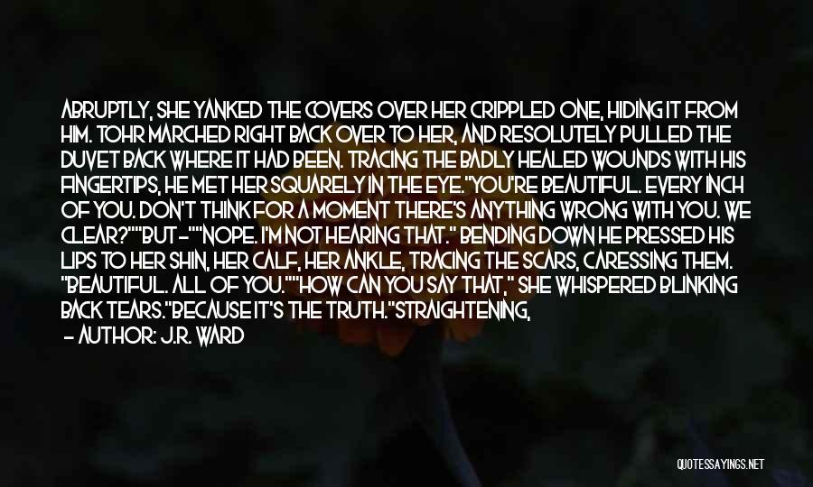 Healed Scars Quotes By J.R. Ward