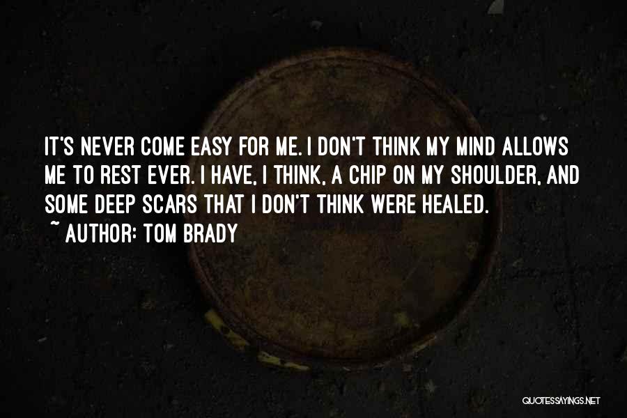 Healed Scars Quotes By Tom Brady