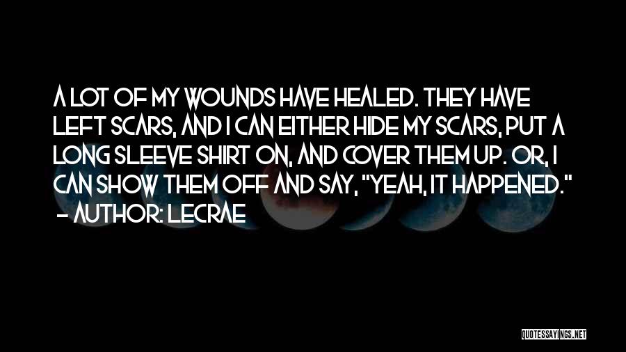 Healed Wounds Quotes By LeCrae