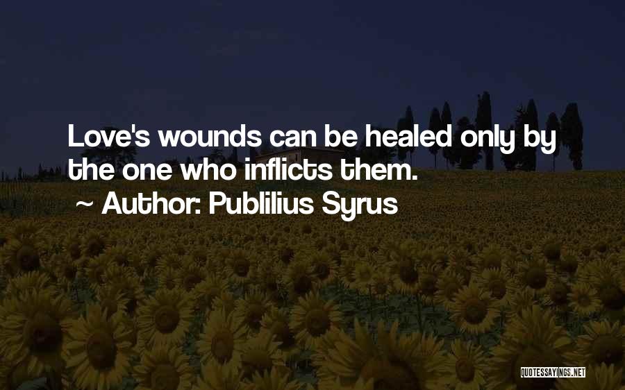 Healed Wounds Quotes By Publilius Syrus