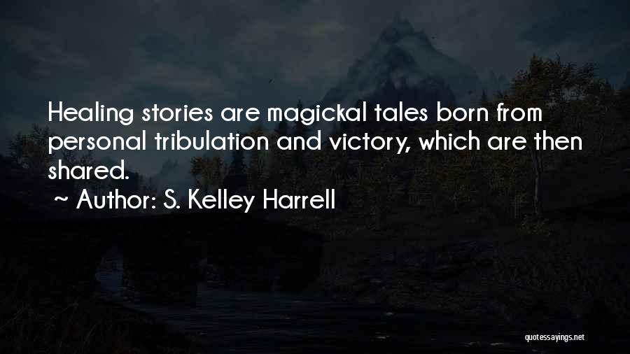 Healer Quotes By S. Kelley Harrell