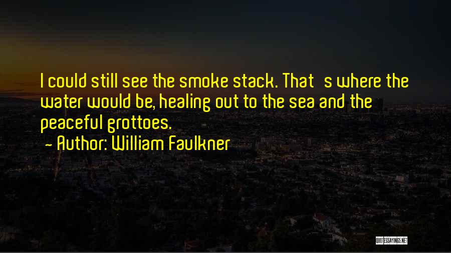 Healing And The Sea Quotes By William Faulkner