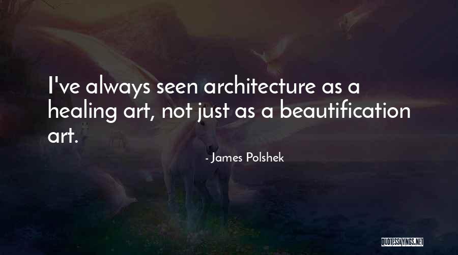 Healing Art Quotes By James Polshek Healing Art Quotes By James Polshek