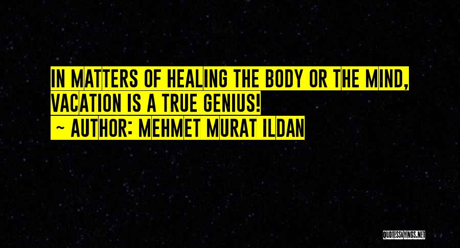 Healing Body Mind Quotes By Mehmet Murat Ildan