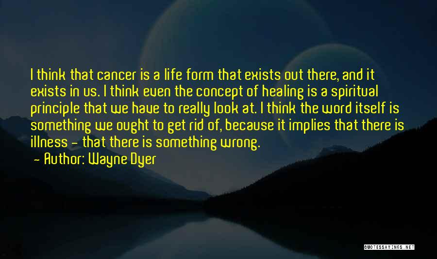 Healing Cancer Quotes By Wayne Dyer