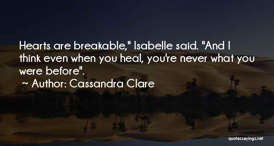 Healing From Heartbreak Quotes By Cassandra Clare