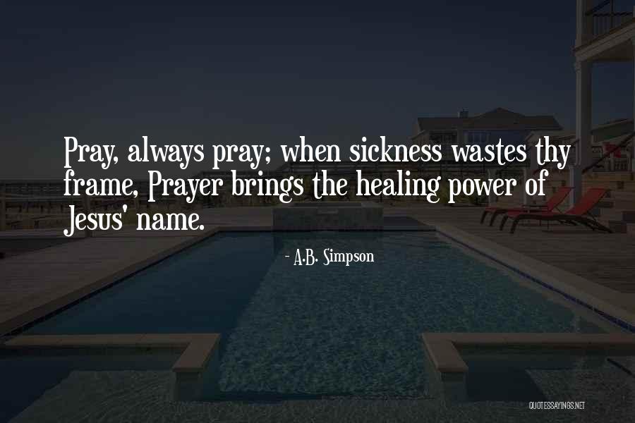 Healing From Sickness Quotes By A.B. Simpson Healing From Sickness Quotes By A.B. Simpson