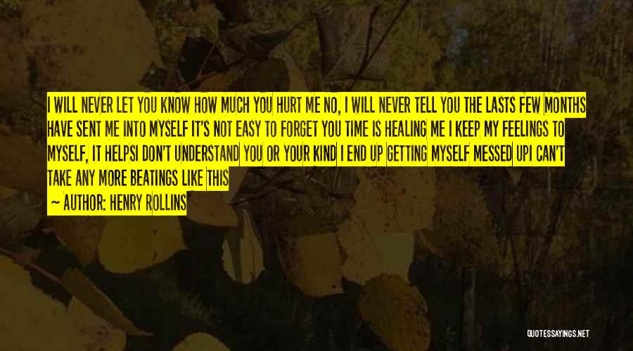 Healing Hurt Feelings Quotes By Henry Rollins