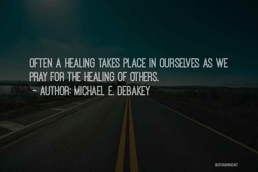 Healing Others Quotes By Michael E. DeBakey