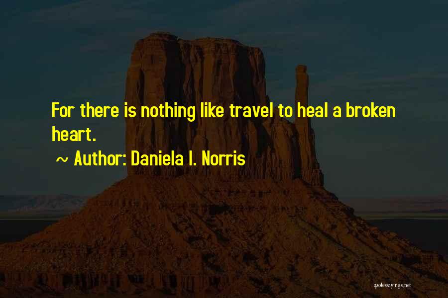 Healing Over A Broken Heart Quotes By Daniela I. Norris