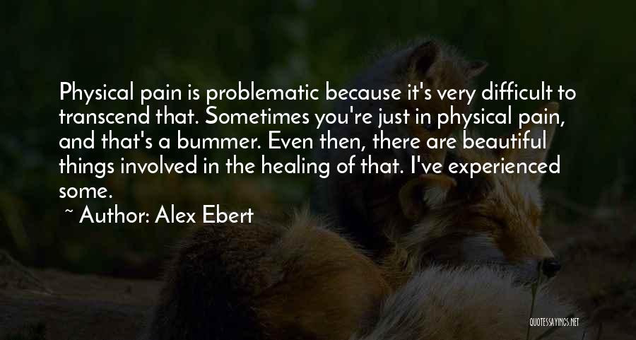 Healing Physical Pain Quotes By Alex Ebert