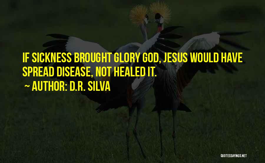 Healing Sickness Quotes By D.R. Silva