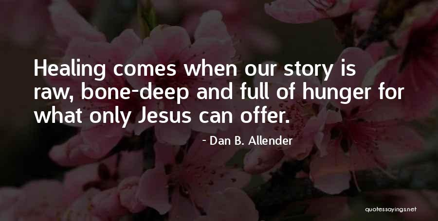 Healing Story Quotes By Dan B. Allender Healing Story Quotes By Dan B. Allender