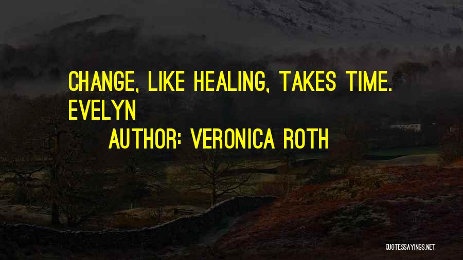Healing Takes Time Quotes By Veronica Roth