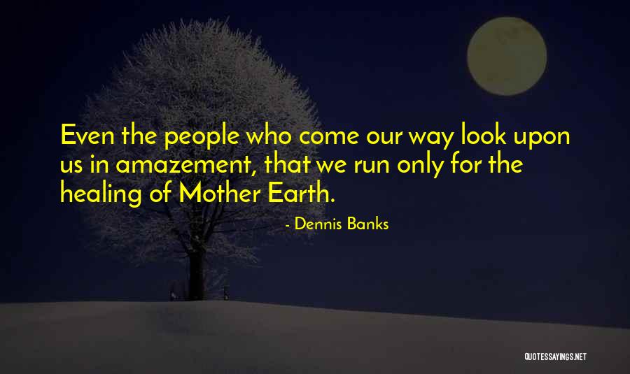 Healing The Earth Quotes By Dennis Banks