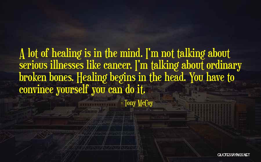 Healing The Mind Quotes By Tony McCoy Healing The Mind Quotes By Tony McCoy