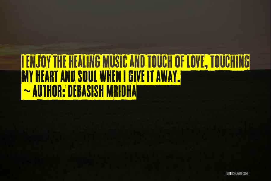 Healing Touch Quotes By Debasish Mridha