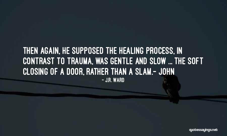 Healing Trauma Quotes By J.R. Ward Healing Trauma Quotes By J.R. Ward