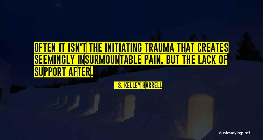 Healing Trauma Quotes By S. Kelley Harrell Healing Trauma Quotes By S. Kelley Harrell