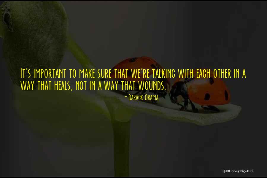 Healing Wounds Quotes By Barack Obama Healing Wounds Quotes By Barack Obama