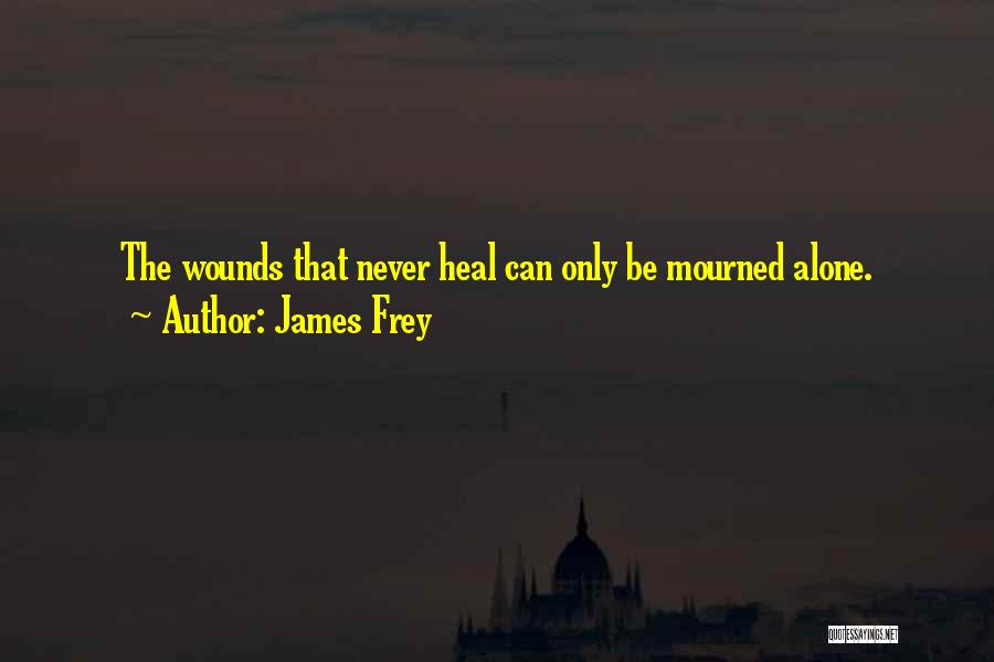 Healing Wounds Quotes By James Frey