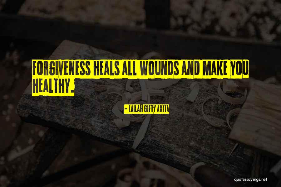 Healing Wounds Quotes By Lailah Gifty Akita