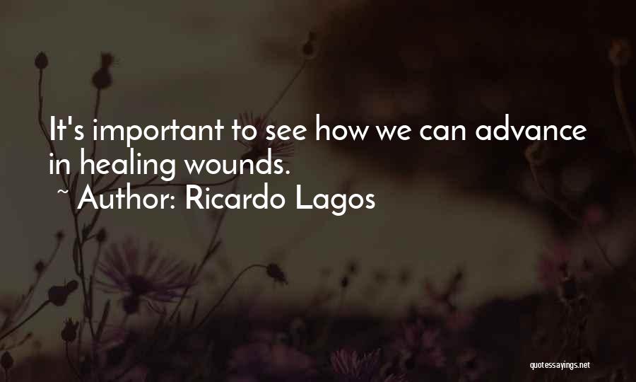 Healing Wounds Quotes By Ricardo Lagos