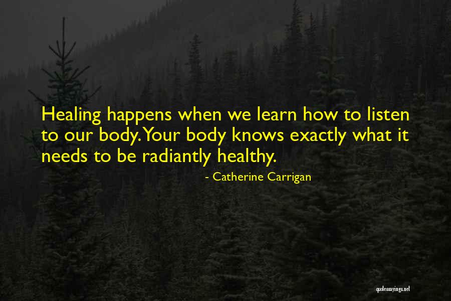 Healing Your Body Quotes By Catherine Carrigan Healing Your Body Quotes By Catherine Carrigan