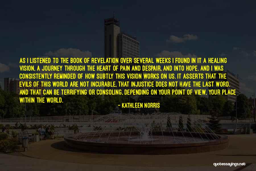 Healing Your Heart Quotes By Kathleen Norris Healing Your Heart Quotes By Kathleen Norris