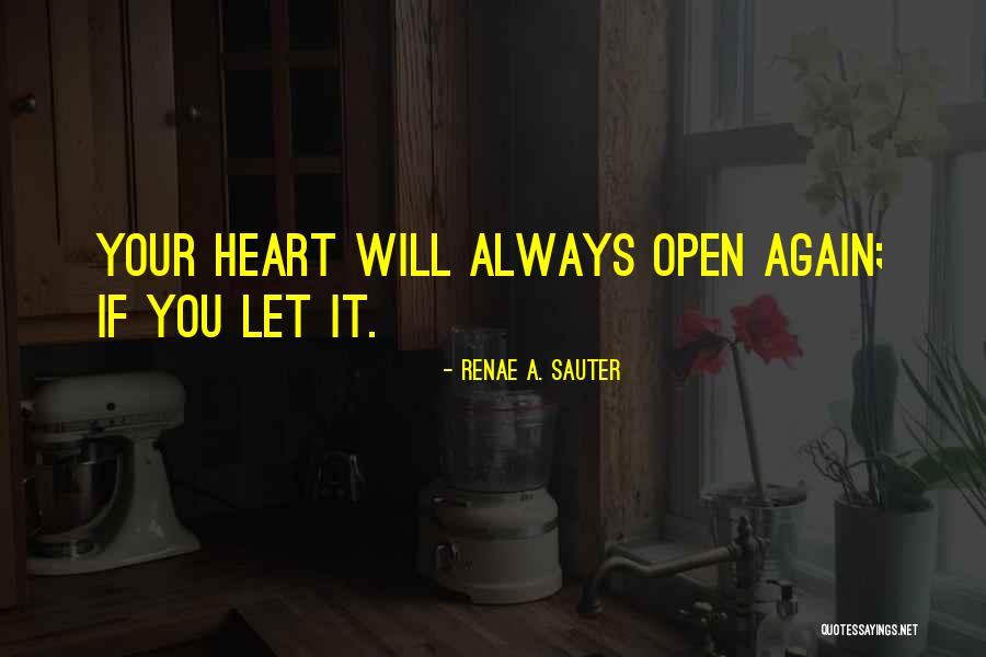 Healing Your Heart Quotes By Renae A. Sauter Healing Your Heart Quotes By Renae A. Sauter