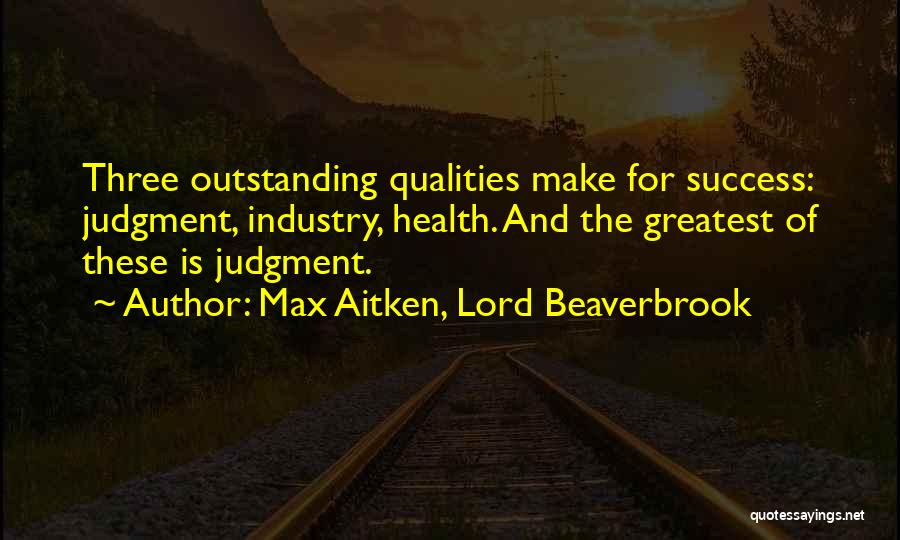Health And Success Quotes By Max Aitken, Lord Beaverbrook