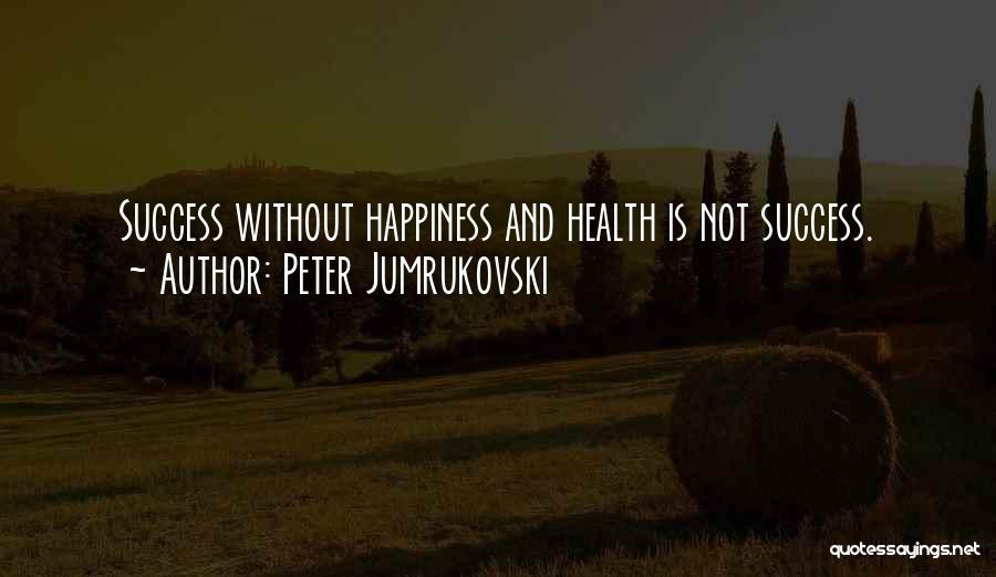 Health And Success Quotes By Peter Jumrukovski