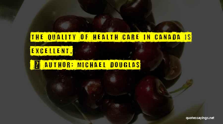 Health Care Quality Quotes By Michael Douglas