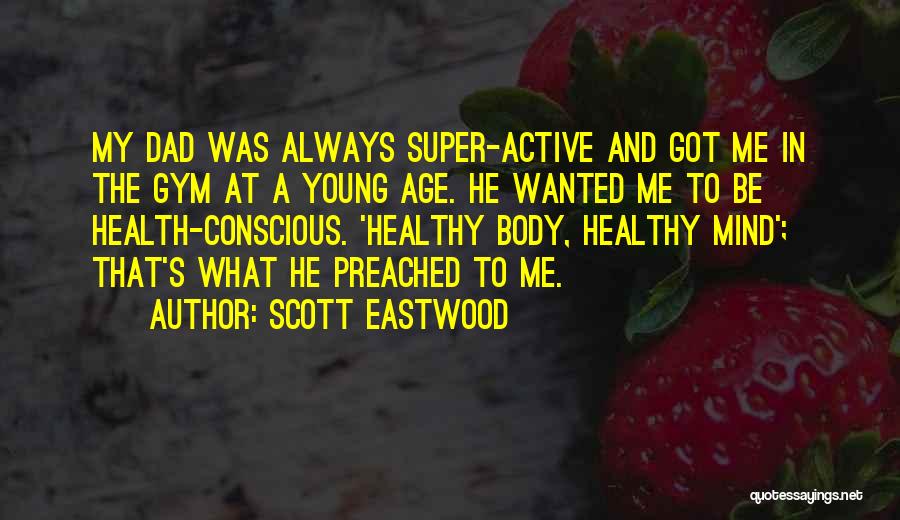 Health Conscious Quotes By Scott Eastwood