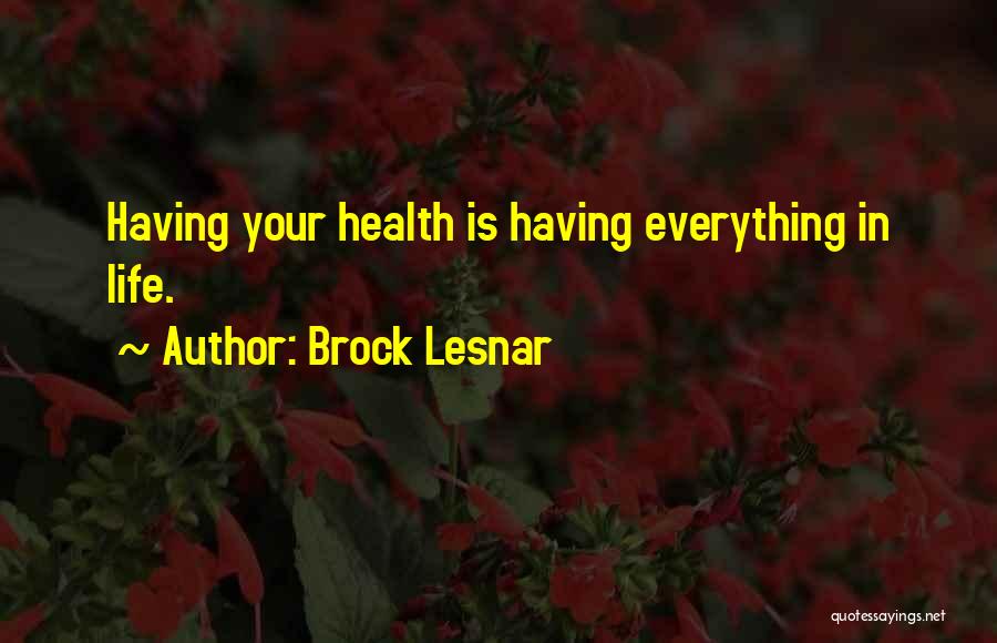 Health Is Everything Quotes By Brock Lesnar