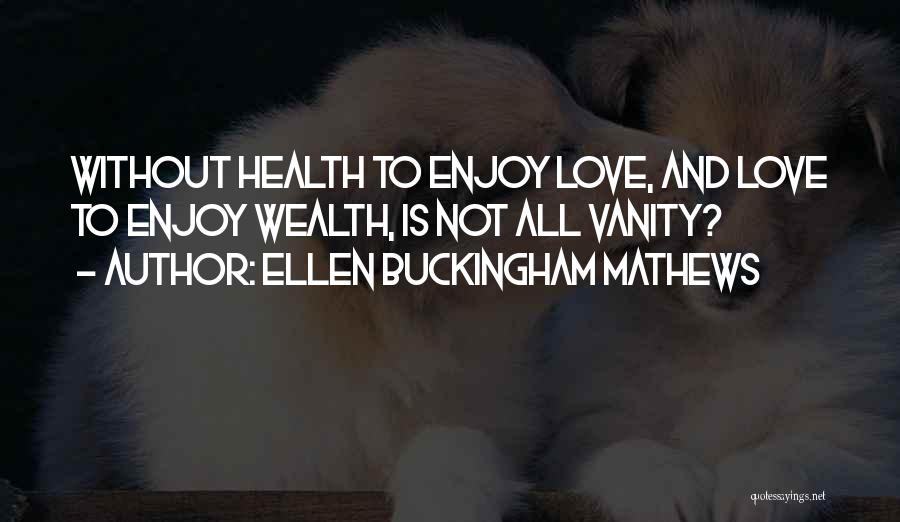 Health Is Wealth Quotes By Ellen Buckingham Mathews