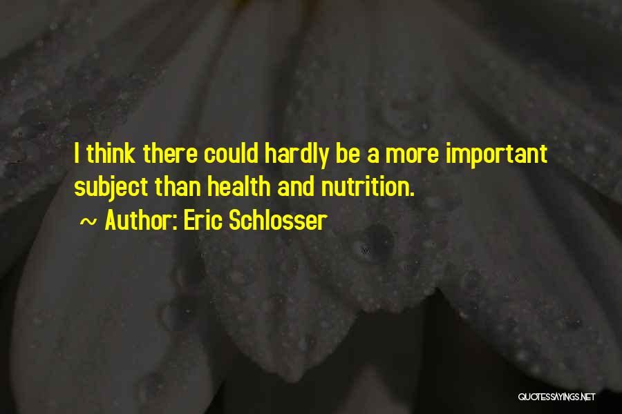 Health Nutrition Quotes By Eric Schlosser