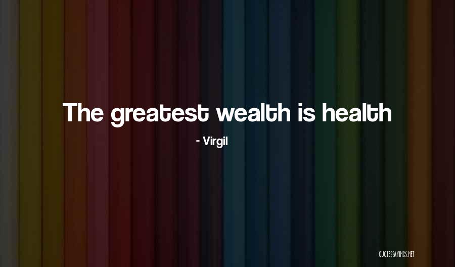 Health Vs Wealth Quotes By Virgil Health Vs Wealth Quotes By Virgil