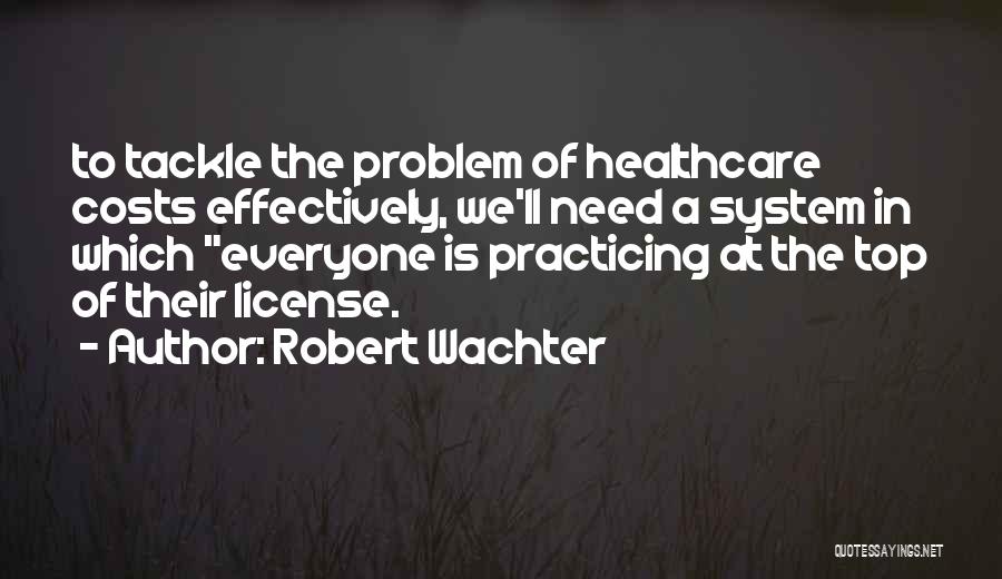 Healthcare Costs Quotes By Robert Wachter