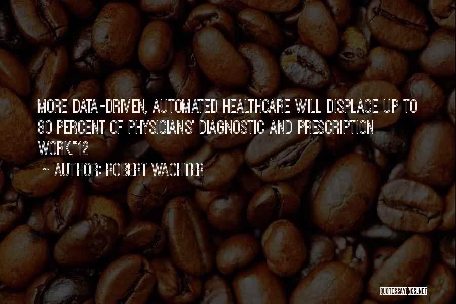 Healthcare Data Quotes By Robert Wachter