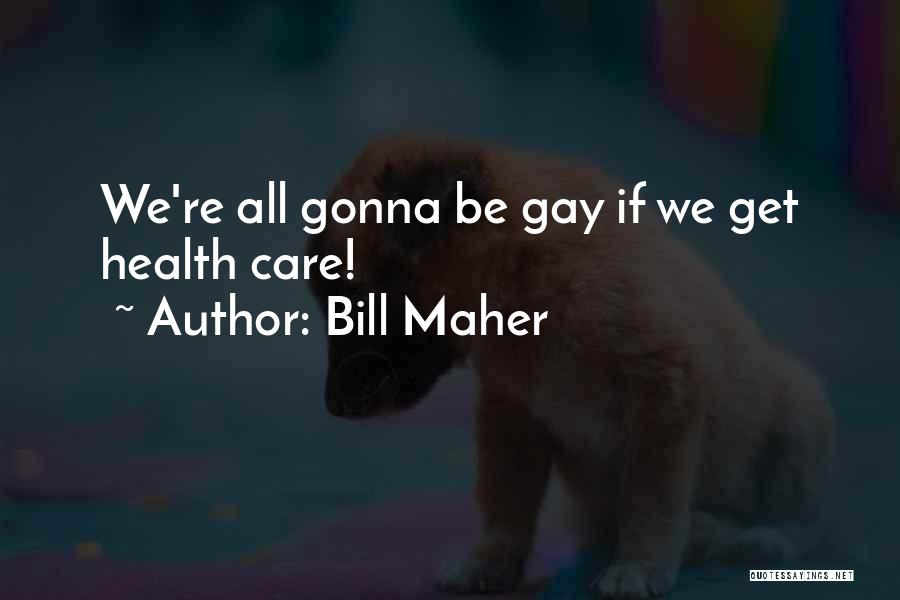 Healthcare Quotes By Bill Maher