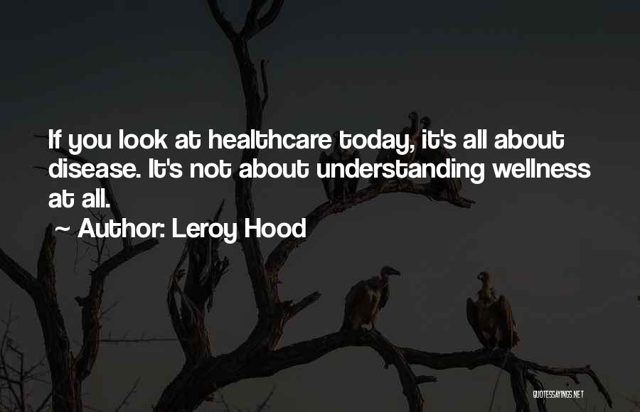 Healthcare Quotes By Leroy Hood